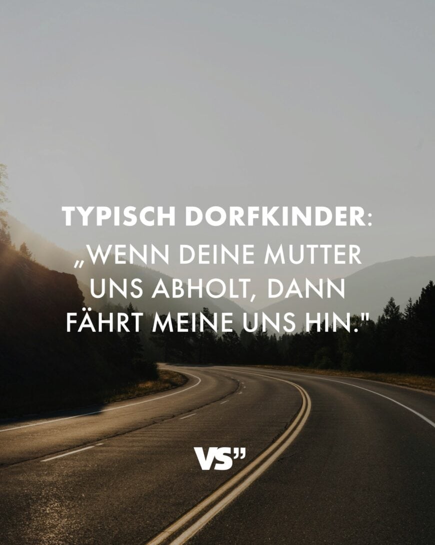 Typisch Dorfkinder: „Wenn deine Mutter uns abholt, dann fährt meine uns hin.