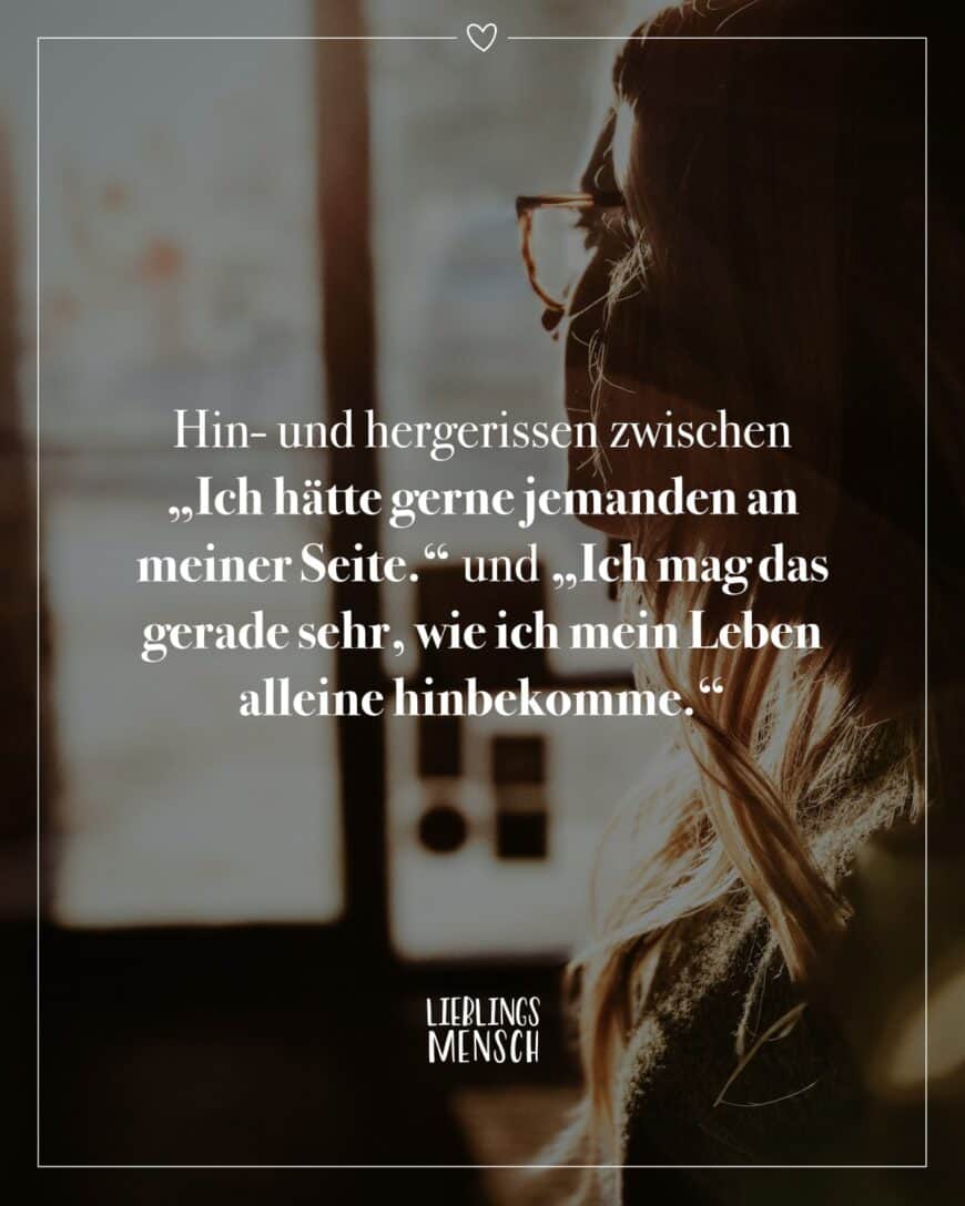 Hin- und hergerissen zwischen “Ich hätte gerne jemanden an meiner Seite.” und “Ich mag das gerade sehr, wie ich mein Leben alleine hinbekomme.”