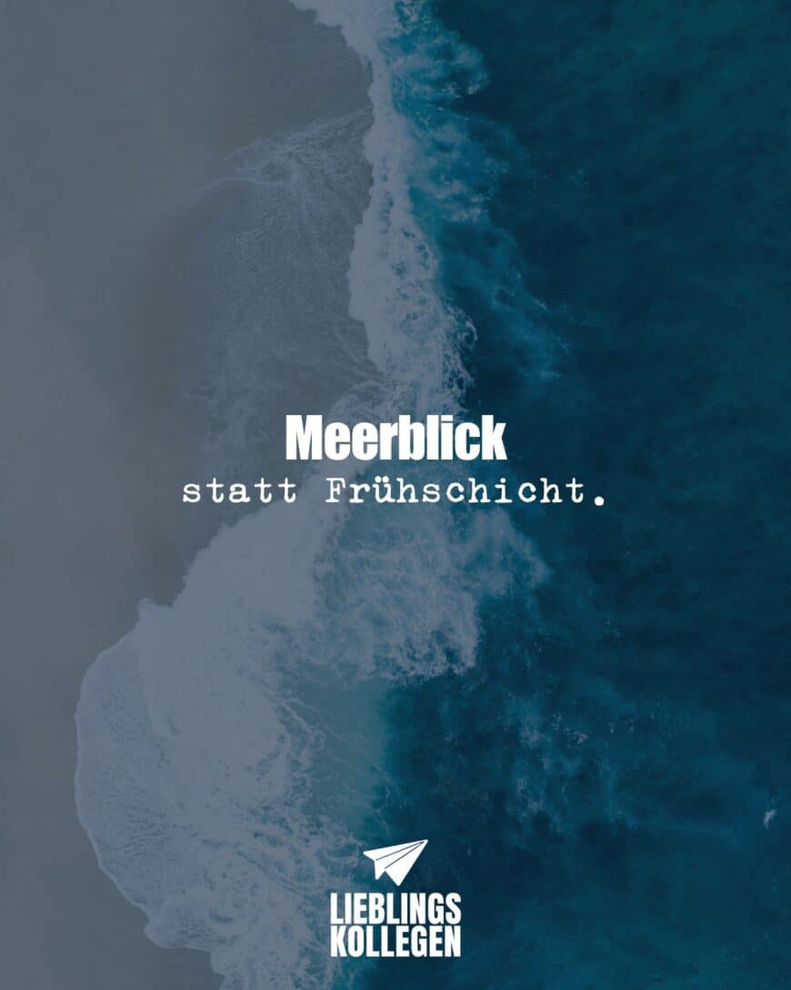 Meerblick statt Frühschicht.