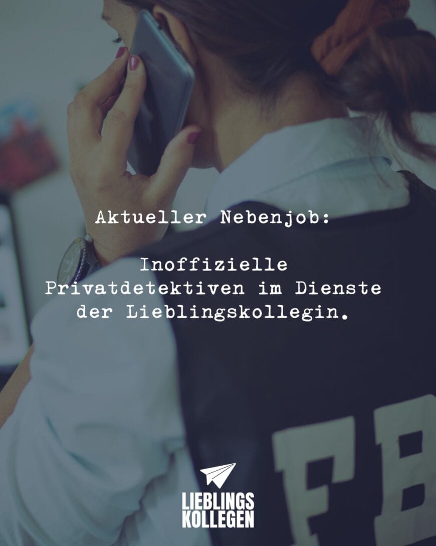 Aktueller Nebenjob: Inoffizielle Privatdetektiven im Dienste der Lieblingskollegin.