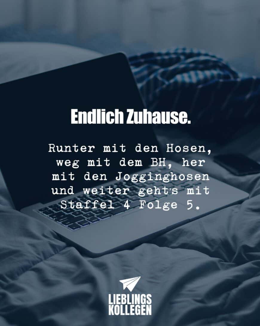 Endlich Zuhause. Runter mit den Hosen, weg mit dem BH, her mit den Jogginghosen und weiter geht’s mit Staffel 4 Folge 5.